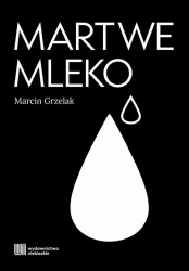 eBook Martwe mleko - Marcin Grzelak epub mobi