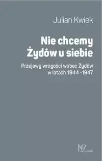 Nie chcemy Żydów u siebie. Przejawy wrogości... - Julian Kwiek