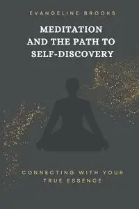 Meditation and the Path to Self-Discovery - Brooks Evangeline