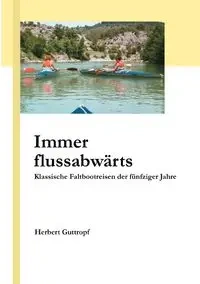 Immer flussabwärts - Herbert Guttropf