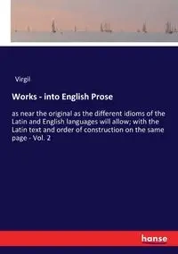 Works - into English Prose - Virgil