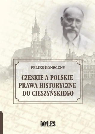 Czeskie a polskie prawa historyczne do.. - Feliks Koneczny