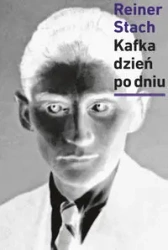 Kafka dzień po dniu. Dokumentacja wszystkich... - red. Reiner Stach