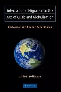 International Migration in the Age of Crisis and Globalization - Andres Solimano