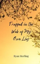 Trapped in the Web of My Own Lies - Sterling Ryan