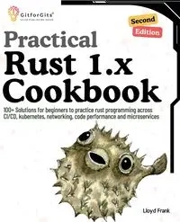 Practical Rust 1.x Cookbook, Second Edition - Frank Lloyd