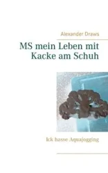 MS mein Leben mit Kacke am Schuh - Alexander Draws