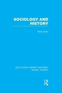 Sociology and History (RLE Social Theory) - Peter Burke