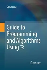 Guide to Programming and Algorithms Using R - Ergül Özgür