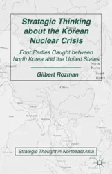 Strategic Thinking about the Korean Nuclear Crisis - Gilbert Rozman