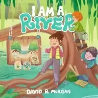 I Am a River - Morgan David R