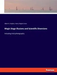Magic Stage Illusions and Scientific Diversions - Henry Evans Ridgely