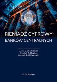 Pieniądz cyfrowy banków centralnych - Aneta E. Waszkiewicz, Dominik A. Skopiec, Sławomi