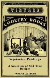 Vegetarian Puddings - A Selection of Old Time Recipes - Various
