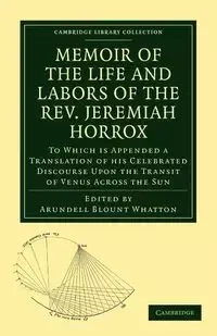 Memoir of the Life and Labors of the REV. Jeremiah Horrox - Whatton Arundell Blount
