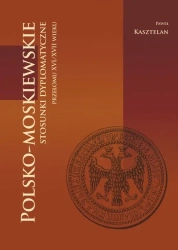 Polsko-moskiewskie stosunki dyplomatyczne przełomu XVI/XVII wieku - Paweł Kasztelan