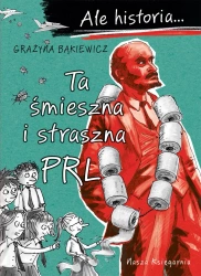 Ale historia Ta śmieszna i straszna PRL w.3 - Grażyna Bąkiewicz