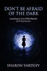 DON'T BE AFRAID OF THE DARK - Sharon Yardley