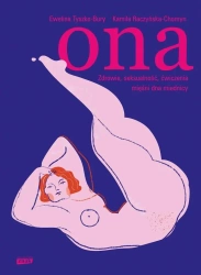 Ona. Zdrowie, seksualność, ćwiczenia mięśni.. - Ewelina Tyszko-Bury, Kamila Raczyńska-Chomyn