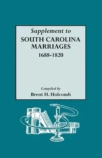 Supplement to South Carolina Marriages, 1688-1820 - Brent H. Holcomb