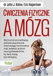 Ćwiczenia fizyczne a mózg - John J. Ratey, Eric Hagerman