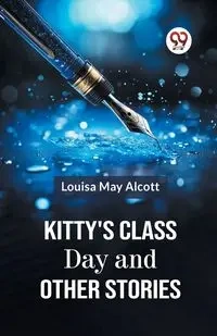 Kitty's Class Day And Other Stories - May Louisa Alcott