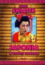 Japonia w sześciu smakach - Anna Świątek