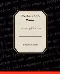 The Altruist in Politics - Benjamin Cardozo
