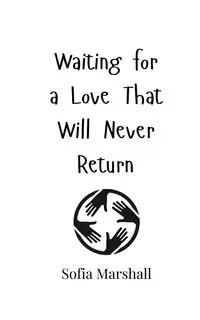 Waiting for a Love That Will Never Return - Marshall Sofia