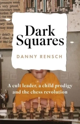 Dark Squares: A cult leader, a child prodigy and the chess revolution wer. angielska - Danny Rensch