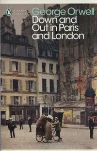 Down and Out in Paris and London - George Orwell
