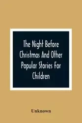 The Night Before Christmas And Other Popular Stories For Children - Unknown