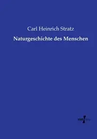 Naturgeschichte des Menschen - Carl Stratz Heinrich