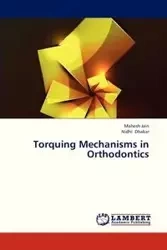 Torquing Mechanisms in Orthodontics - Jain Mahesh