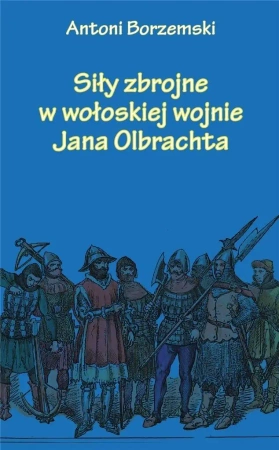 Siły zbrojne w wołoskiej wojnie Jana Olbrachta - Antoni Borzemski
