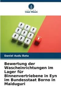 Bewertung der Wascheinrichtungen im Lager für Binnenvertriebene in Eyn im Bundesstaat Borno in Maiduguri - Daniel Bata Audu