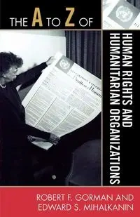 The to Z of Human Rights and Humanitarian Organizations - Robert F. Gorman