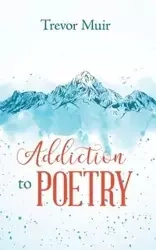 Addiction to Poetry - Trevor Muir