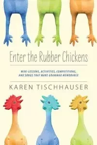Enter the Rubber Chickens - Karen Tischhauser