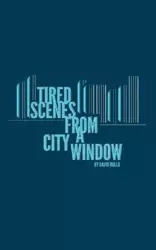 Tired Scenes From A City Window - David Rullo