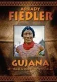 Gujana - Spotkałem szczęśliwych Indian - A.Fiedler - Arkady Fiedler