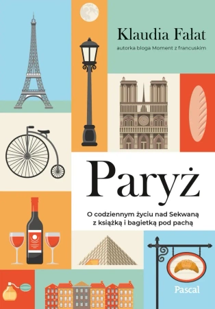 eBook Paryż. O codziennym życiu nad Sekwaną z książką i bagietką pod pach - Klaudia Fałat epub mobi