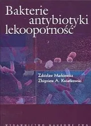 Bakterie, antybiotyki, lekooporność - Zdzisław Markiewicz, Zbigniew Kwiatkowski