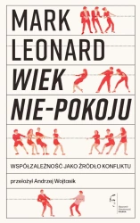 Wiek nie-pokoju. Współzależność jako źródło... - Mark Leonard