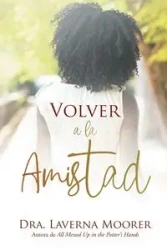 Volver a la Amistad - Laverna Moorer Dra.