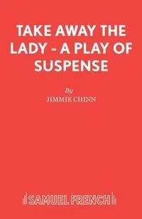 Take Away the Lady - A play of suspense - Jimmie Chinn