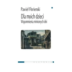 Dla moich dzieci. Wspomnienia minionych dni - Fłorienski Pawieł