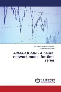 ARMA-CIGMN - A neural network model for time series - Flores João Henrique Ferreira