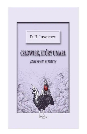 Człowiek, który umarł czyli - zbiegły kogut - D.H. Lawrence