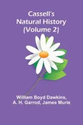 Cassell's Natural History (Volume 2) - Boyd William Dawkins